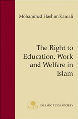 The Right to Education, Work and Welfare in Islam - Mohammad Hashim Kamali - 9781903682586