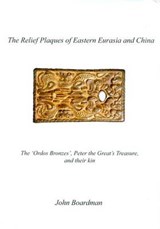 The Relief Plaques of Eastern Eurasia and China - BOARDMAN,  John - 9781903767139