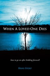 When a Loved One Dies: How to Go on After Saying Goodbye - Hans Stolp - 9781903816950