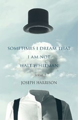 Sometimes I Dream That I Am Not Walt Whitman - Joseph Harrison - 9781904130987