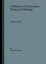 A History of Armenian Women's Writing - Victoria Rowe - 9781904303237