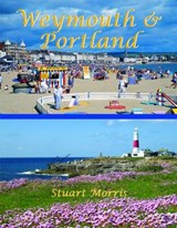 Weymouth & Portland - Stuart Morris - 9781904349983