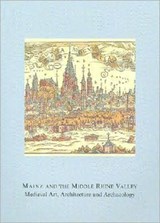 Mainz and the Middle Rhine Valley: Medieval Art, Architecture and Archaeology: Volume 30 - Ute Engel - 9781904350835