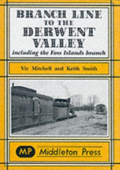 Branch Line to the Derwent Valley, Vic Mitchell ; Keith Smith - Gebonden - 9781904474067