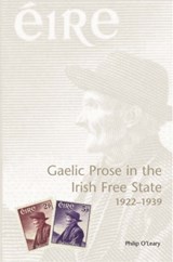 Gaelic Prose in the Irish Free State 1922-1939 - Philip O'Leary - 9781904558132