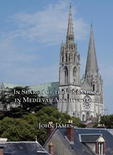 In Search of the Unknown in Medieval Architecture - John James - 9781904597537