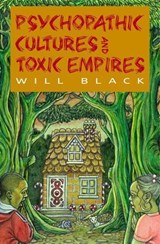 Psychopathic Cultures and Toxic Empires - BLACK,  Will - 9781904684718