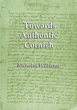 Towards Authentic Cornish - WILLIAMS,  Nicholas - 9781904808091