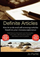 Definite Articles - How to Write and Sell Winning Articles Based on Your Overseas Experience - Jo Parfitt - 9781904881339