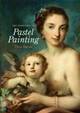 The Invention of Pastel Painting - BURNS,  Thea - 9781904982128
