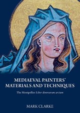 Mediaeval Painter's Materials and Techniques - CLARKE,  Mark - 9781904982647