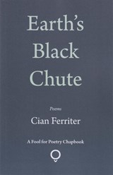 Earth's Black Chute - Cian Ferriter - 9781905002924