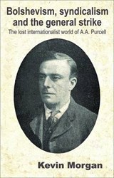 Bolshevism, Syndicalism and the General Strike - MORGAN,  Kevin - 9781905007271
