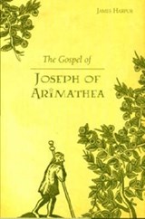 The Gospel of Joseph of Arimathea - James Harpur - 9781905010356