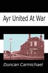 Ayr United at War - Duncan Carmichael - 9781905021123