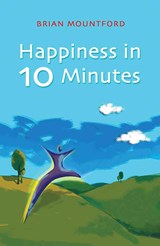 Happiness in 10 Minutes - Brian Mountford - 9781905047772