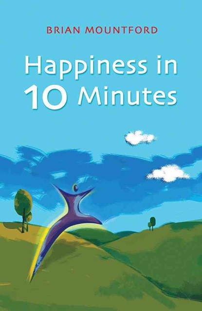 Happiness in 10 Minutes, Brian Mountford - Paperback - 9781905047772