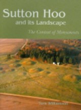 Sutton Hoo and its Landscape - Tom Williamson - 9781905119257