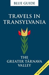 Blue Guide Travels in Transylvania: The Greater Tarnava Valley (2nd Edition) - Lucy Abel Smith - 9781905131853