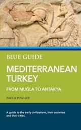 Blue Guide Mediterranean Turkey - Paola Pugsley - 9781905131884