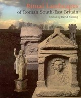 Ritual Landscapes of Roman South East Britain -  - 9781905223183