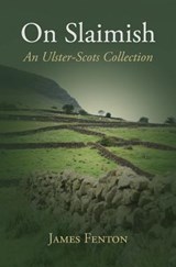 On Slaimish: An Ulster-Scots Collection - James Fenton - 9781905281299