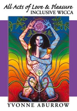 All Acts of Love and Pleasure - Yvonne Aburrow - 9781905297733