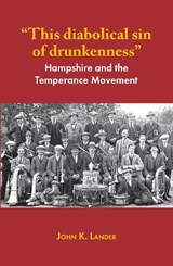 "This diabolical sin of drunkenness" - John K. Lander - 9781905315994