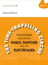 The Time-Travelling Circus: The Dossier concerning Pablo Fanque and the Electrolier - Layla Bloom ; Lisa Le Feuvre ; Katrina Palmer - 9781905462582