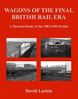 Wagons of the Final British Rail Era - Larkin, David - 9781905505173