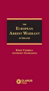 The European Arrest Warrant in Ireland - Remy Farrell ; Anthony Hanrahan - 9781905536344