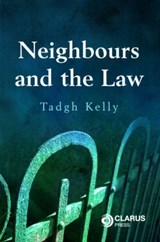 Neighbours and the Law - Tadgh Kelly - 9781905536481
