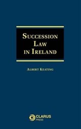 Succession Law in Ireland - KEATING,  Albert, Dr. - 9781905536726