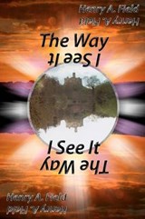The Way I See it - FIELD,  Henry A. - 9781905553631