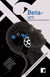 Beta-Life - Frank Cottrell Boyce ; Julian Gough ; Toby Litt ; Stuart Evers ; David Vann ; Adam Marek ; Adam Roberts ; Joanna Quinn - 9781905583652