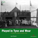 Played in Tyne and Wear - PEARSON,  Lynn - 9781905624744