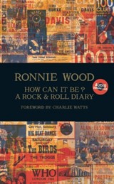 How Can It Be? A Rock & Roll Diary - Ronnie Wood - 9781905662364