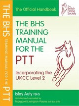 BHS Training Manual for the PTT - ISLAY (FORMER CHIEF SELECTOR FOR BRITISH DRESSAGE,  Fellow of the British Horse Society) Auty - 9781905693870