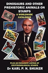 Dinosaurs and Other Prehistoric Animals on Stamps - A Worldwide Catalogue - Karl P. N Shuker - 9781905723348