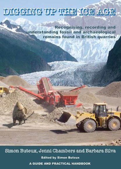Digging up the Ice Age, Simon Buteux ; Jenni Chambers ; Barbara Silva - Paperback - 9781905739240