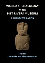 World Archaeology at the Pitt Rivers Museum: A Characterization - Dan Hicks ; Alice Stevenson - 9781905739585