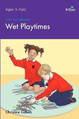 100+ Fun Ideas for Wet Playtimes - Christine Green - 9781905780327
