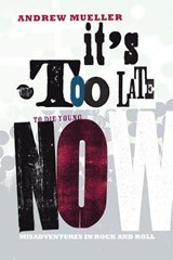 It's Too Late to Die Young Now - Andrew Mueller - 9781905792566