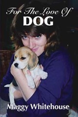 For the Love of Dog - Maggy Whitehouse - 9781905806485