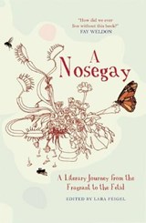 Nosegay: a Literary Journey from the Fragrant to the Fetid - Lara Feigel - 9781905847020