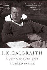 J K Galbraith: A 20th Century Life - Richard Parker - 9781905847099