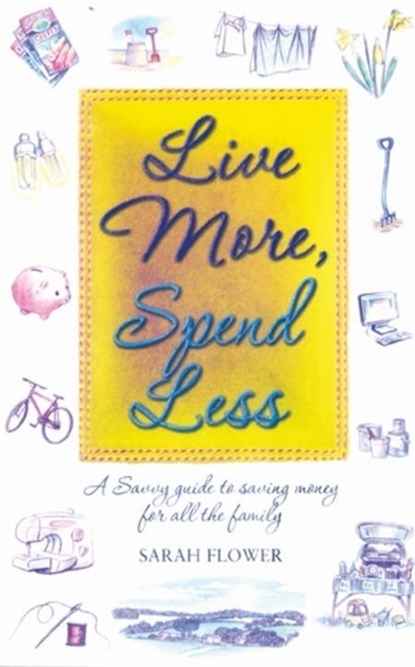 Live More, Spend Less, Sarah Flower - Paperback - 9781905862344
