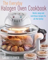 The Everyday Halogen Oven Cookbook - Sarah Flower - 9781905862474