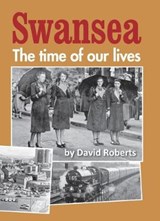 Swanse Swansea The time of our lives - David Roberts - 9781905900503