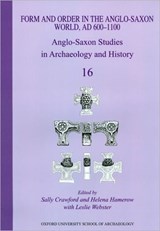 Form and Order in the Anglo-Saxon World, AD 400-1100 - Helena Hamerow ; Leslie Webster - 9781905905133